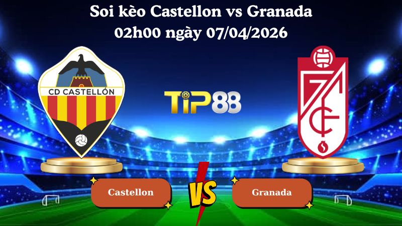 soi kèo Castellon vs Granada 02h00 ngày 07/04/2026