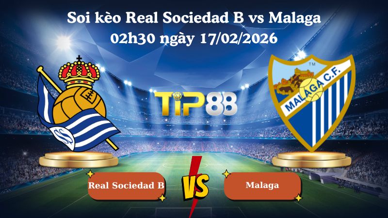 soi kèo Real Sociedad B vs Malaga 02h30 ngày 17/02/2026