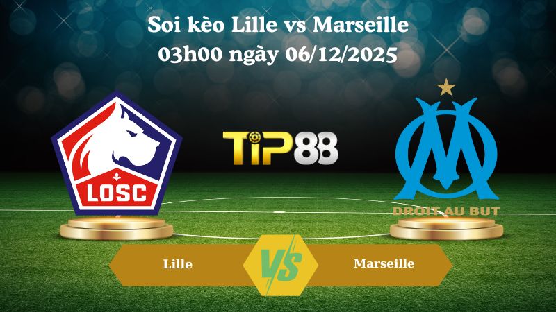 soi kèo Lille vs Marseille 03h00 ngày 06/12/2025