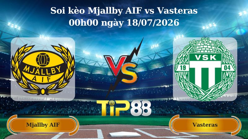 soi kèo Mjallby AIF vs Vasteras 00h00 ngày 18/07/2026