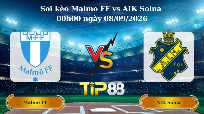 Nhận định soi kèo Malmo FF vs AIK Solna 00h00 ngày 08/09/2026