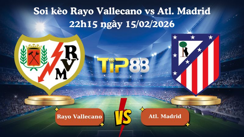 soi kèo Rayo Vallecano vs Atl. Madrid 22h15 ngày 15/02/2026