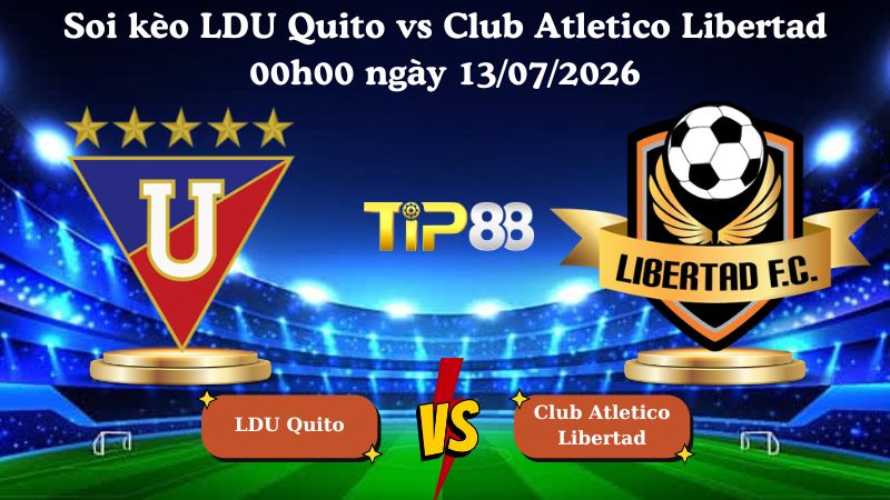 soi kèo LDU Quito vs Club Atletico Libertad 00h00 ngày 13/07/2026