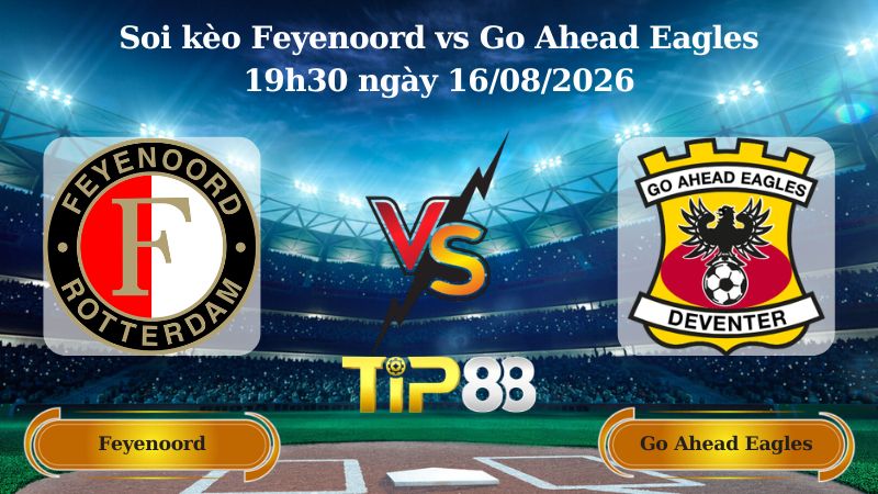 soi kèo Feyenoord vs Go Ahead Eagles 19h30 ngày 16/08/2026