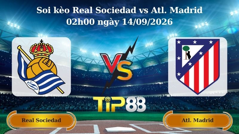 soi kèo Real Sociedad vs Atl. Madrid 02h00 ngày 14/09/2026