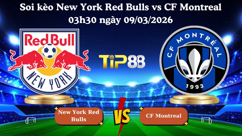 soi kèo New York Red Bulls vs CF Montreal 03h30 ngày 09/03/2026