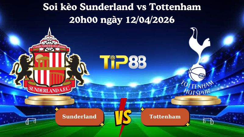 soi kèo Sunderland vs Tottenham 20h00 ngày 12/04/2026