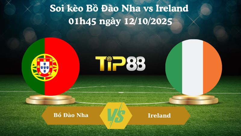 Nhận định soi kèo Bồ Đào Nha vs Ireland 01h45 ngày 12/10/2025