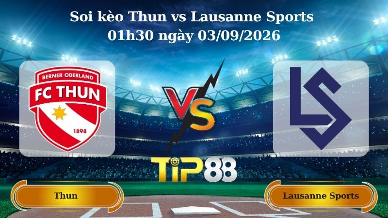 Nhận định soi kèo Thun vs Lausanne Sports 01h30 ngày 03/09/2026