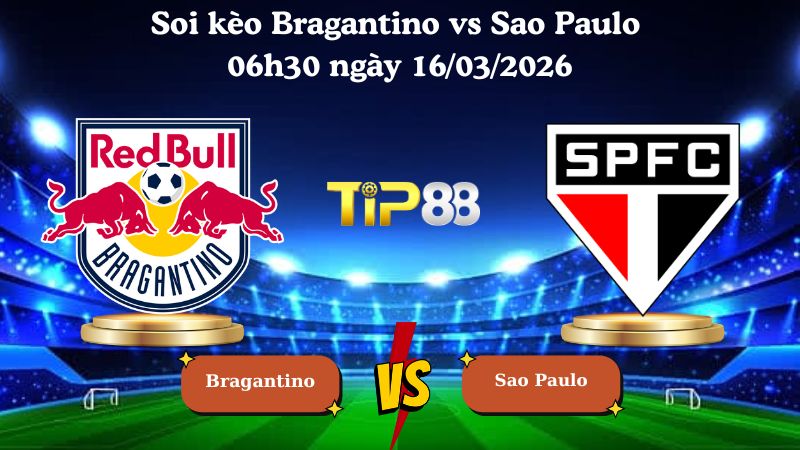 Soi kèo Bragantino vs Sao Paulo 06h30 ngày 16/03/2026