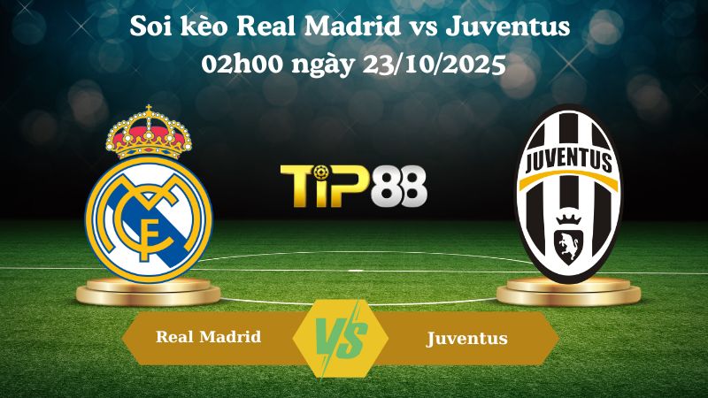 Soi kèo Real Madrid vs Juventus 02h00 ngày 23/10/2025
