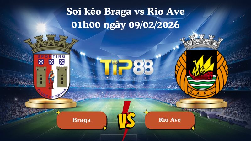 soi kèo Braga vs Rio Ave 01h00 ngày 09/02/2026