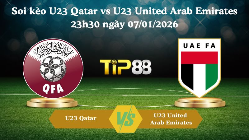 soi kèo U23 Qatar vs U23 United Arab Emirates 23h30 ngày 07/01/2026