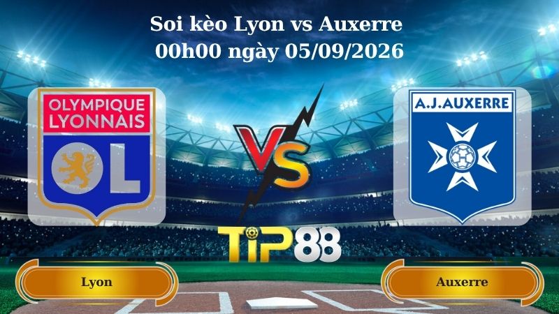Nhận định soi kèo Lyon vs Auxerre 00h00 ngày 05/09/2026