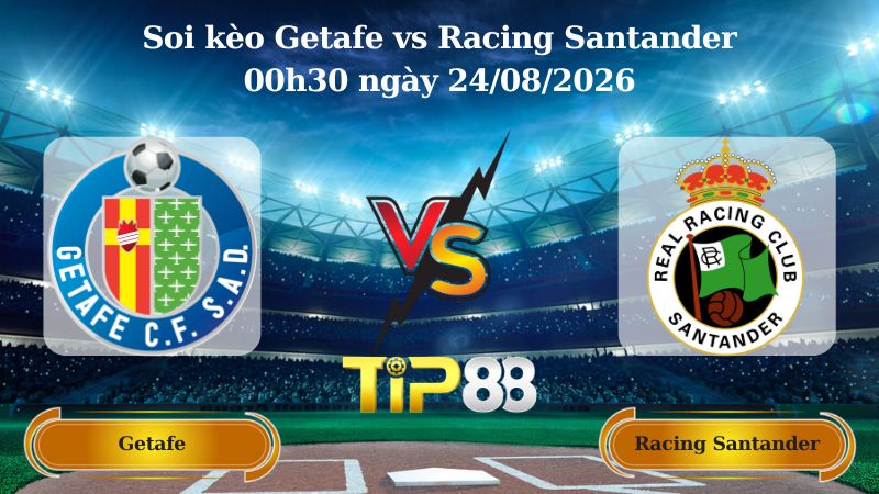 soi kèo Getafe vs Racing Santander 00h30 ngày 24/08/2026