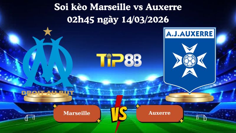soi kèo Marseille vs Auxerre 02h45 ngày 14/03/2026