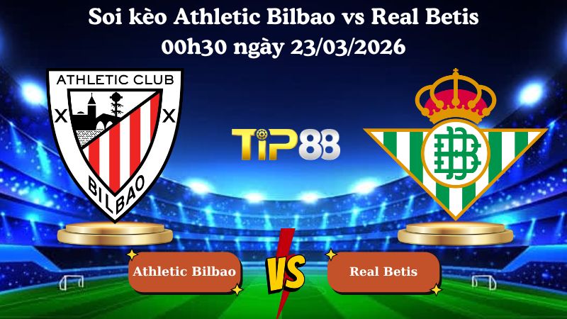 soi kèo Athletic Bilbao vs Real Betis 00h30 ngày 23/03/2026