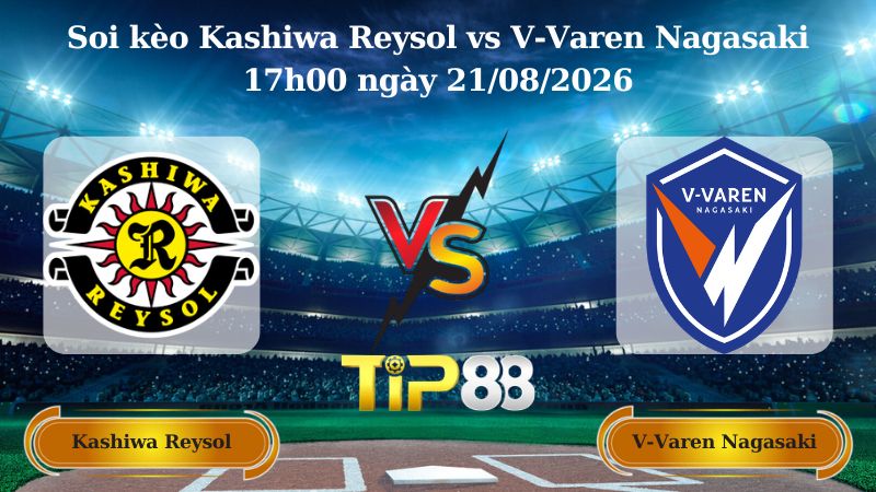 soi kèo Kashiwa Reysol vs V-Varen Nagasaki 17h00 ngày 21/08/2026