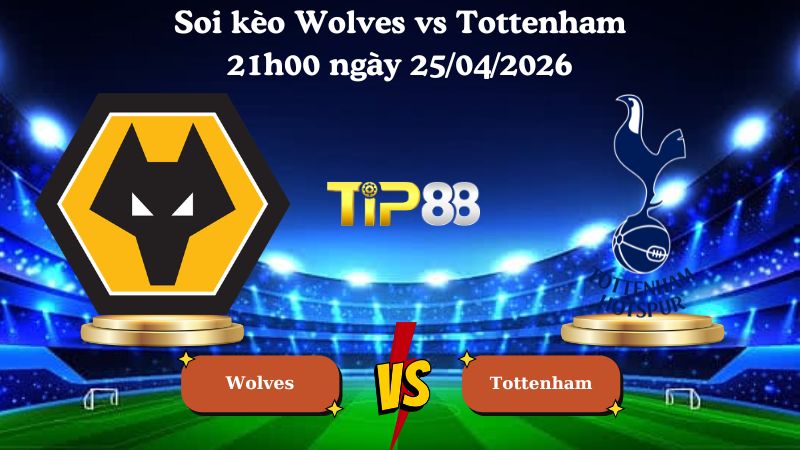 soi kèo Wolves vs Tottenham 21h00 ngày 25/04/2026
