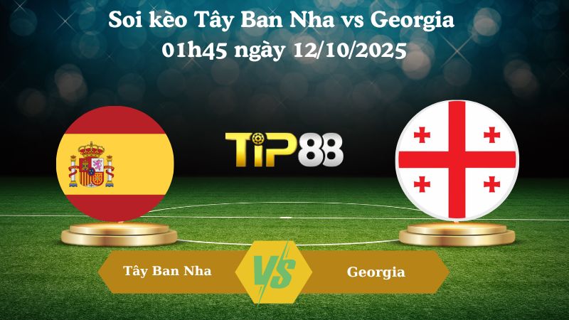 Nhận định soi kèo Tây Ban Nha vs Georgia 01h45 ngày 12/10/2025