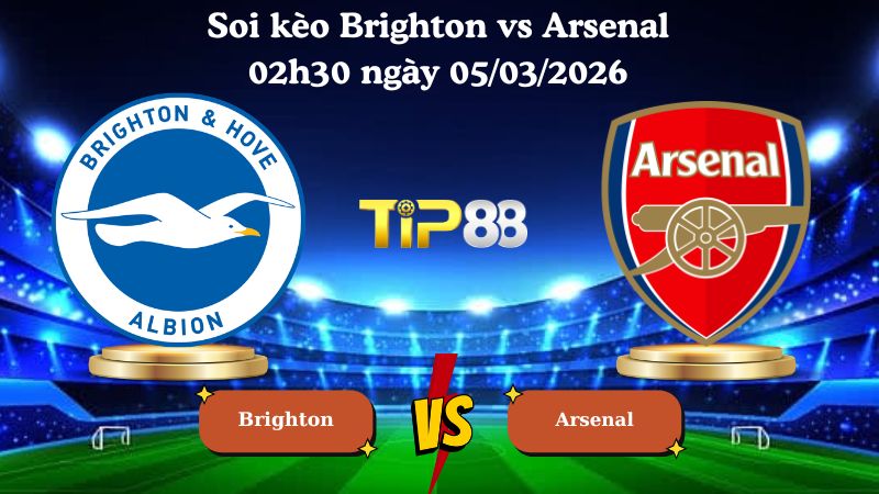 soi kèo Brighton vs Arsenal 02h30 ngày 05/03/2026