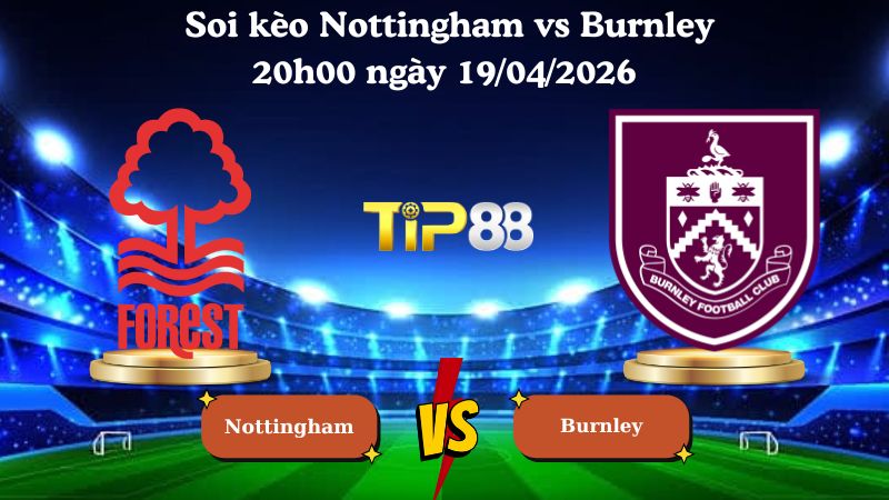 soi kèo Nottingham vs Burnley 20h00 ngày 19/04/2026