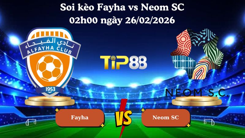 soi kèo Fayha vs Neom SC 02h00 ngày 26/02/2026