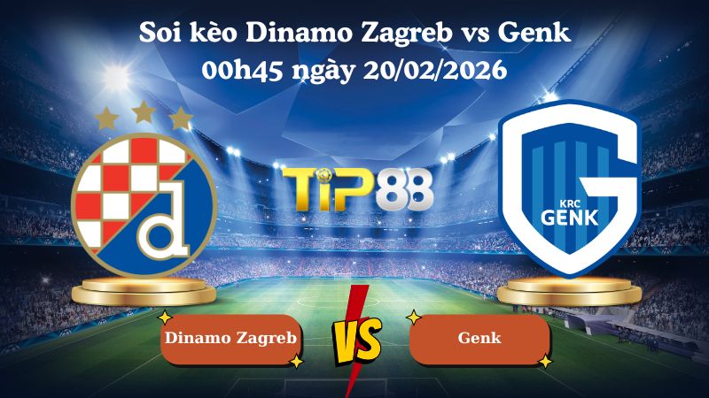 soi kèo Dinamo Zagreb vs Genk 00h45 ngày 20/02/2026