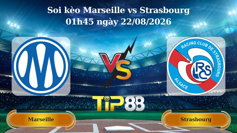 soi kèo Marseille vs Strasbourg 01h45 ngày 22/08/2026