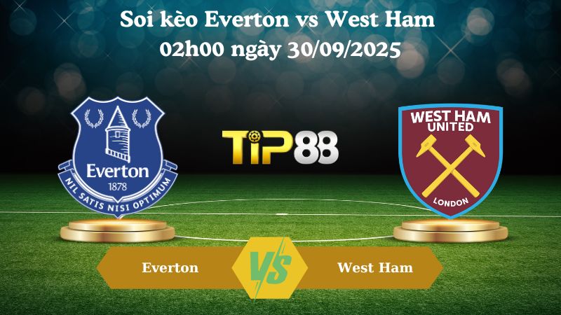 Nhận định soi kèo Everton vs West Ham 02h00 ngày 30/09/2025