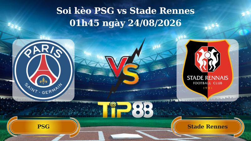 soi kèo PSG vs Stade Rennes 01h45 ngày 24/08/2026