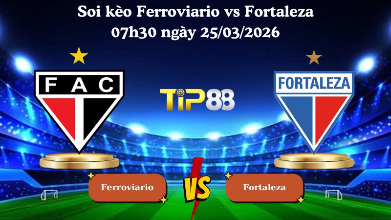 soi kèo Ferroviario vs Fortaleza 07h30 ngày 25/03/2026