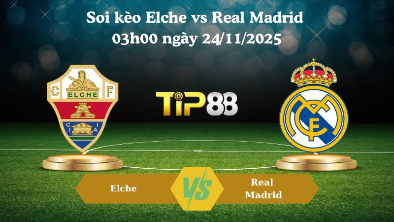 Soi kèo Elche vs Real Madrid 03h00 ngày 24/11/2025