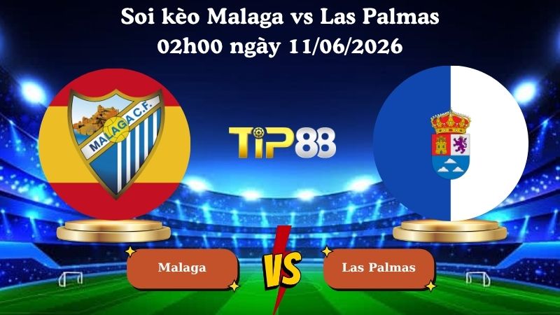 soi kèo Malaga vs Las Palmas 02h00 ngày 11/06/2026