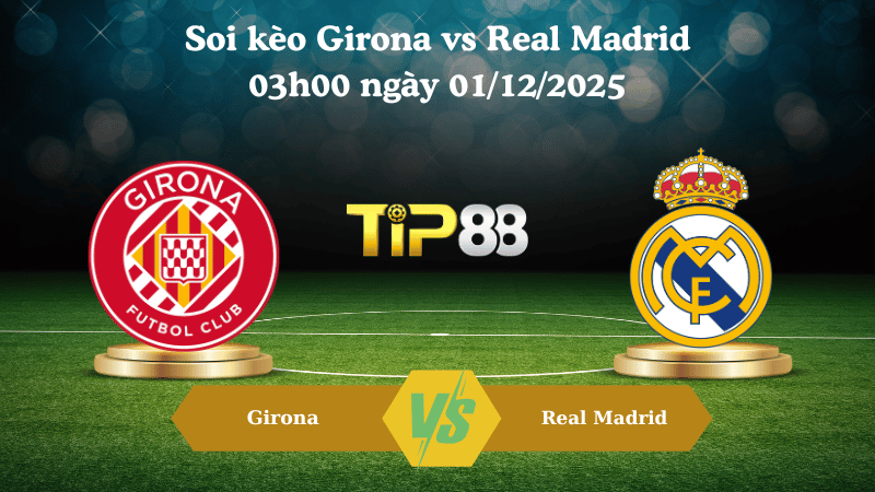 Nhận định soi kèo Girona vs Real Madrid 03h00 ngày 01/12/2025