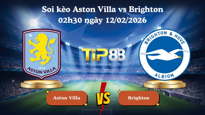 soi kèo Aston Villa vs Brighton 02h30 ngày 12/02/2026
