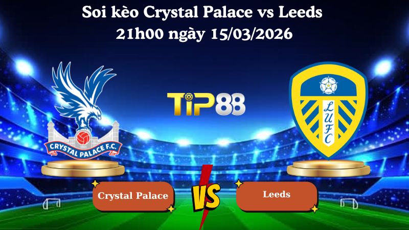 Soi kèo Crystal Palace vs Leeds 21h00 ngày 15/03/2026