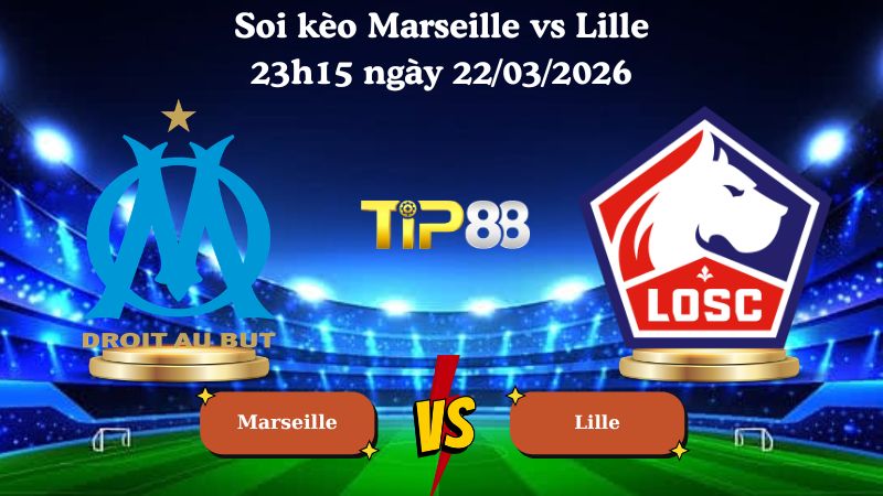 soi kèo Marseille vs Lille 23h15 ngày 22/03/2026