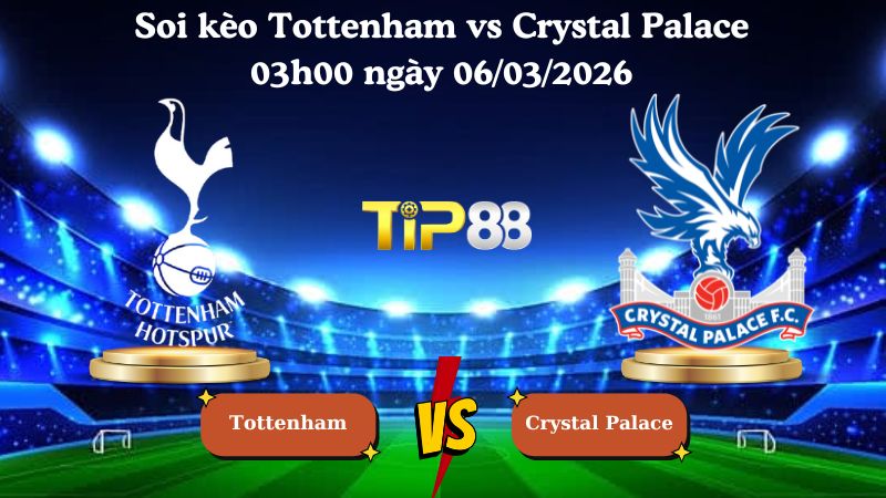 soi kèo Tottenham vs Crystal Palace 03h00 ngày 06/03/2026