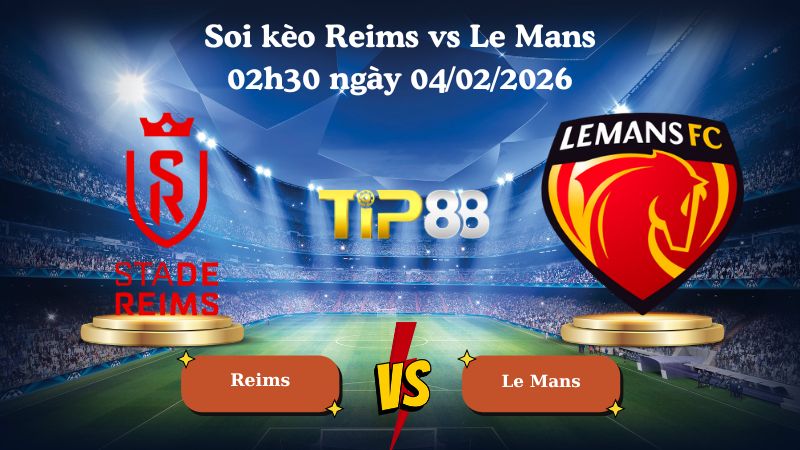 soi kèo Reims vs Le Mans 02h30 ngày 04/02/2026