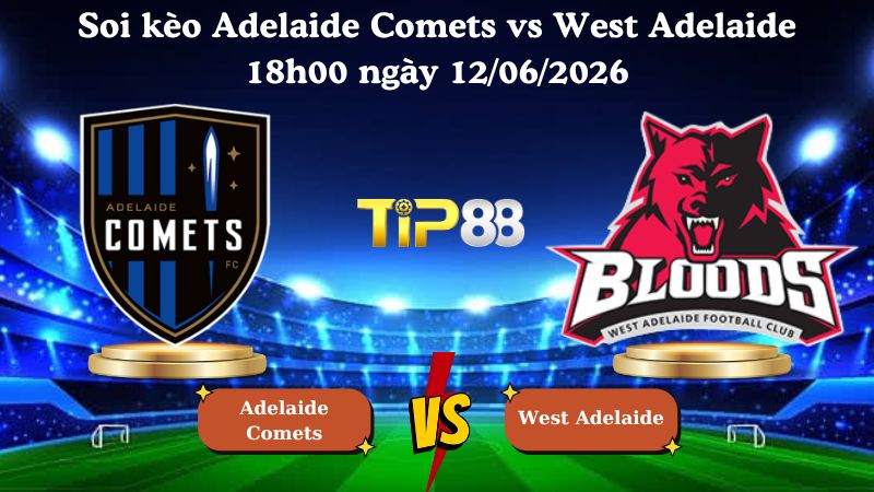 soi kèo Adelaide Comets vs West Adelaide 18h00 ngày 12/06/2026