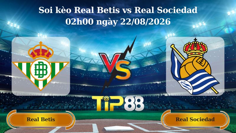 soi kèo Real Betis vs Real Sociedad 02h00 ngày 22/08/2026