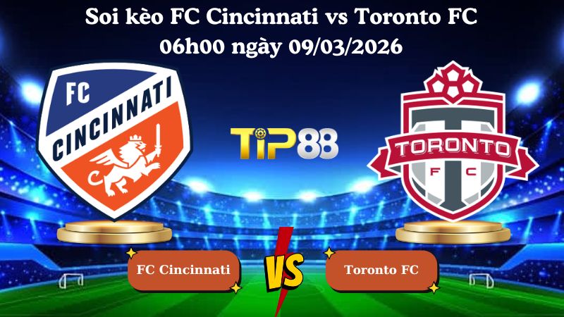 soi kèo FC Cincinnati vs Toronto FC 06h00 ngày 09/03/2026
