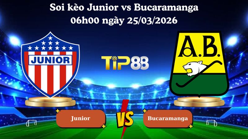 soi kèo Junior vs Bucaramanga 06h00 ngày 25/03/2026