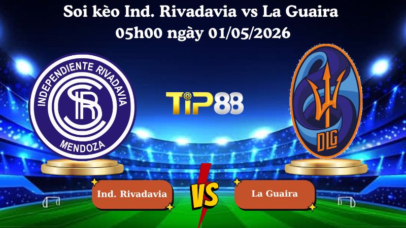 Nhận định soi kèo Ind. Rivadavia vs La Guaira 05h00 ngày 01/05/2026