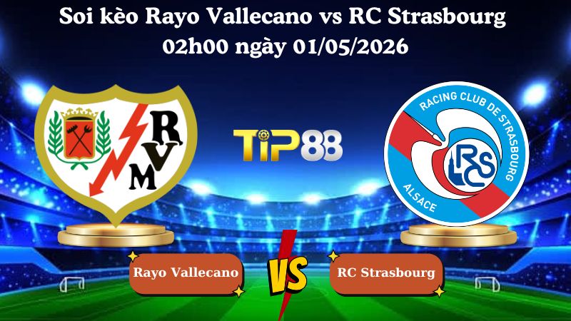 Nhận định soi kèo Rayo Vallecano vs RC Strasbourg 02h00 ngày 01/05/2026