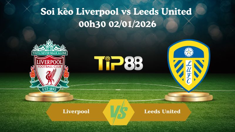 Soi kèo Châu Á Liverpool vs Leeds United 00h30 02/01/2026