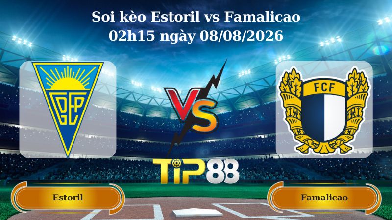 soi kèo Estoril vs Famalicao 02h15 ngày 08/08/2026