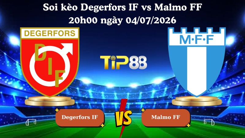 soi kèo Degerfors IF vs Malmo FF 20h00 ngày 04/07/2026