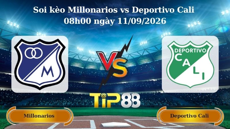 Nhận định soi kèo Millonarios vs Deportivo Cali 08h00 ngày 11/09/2026